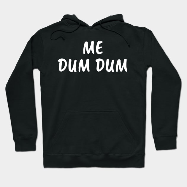 Me Dum Dum Hoodie by FunnyStylesShop